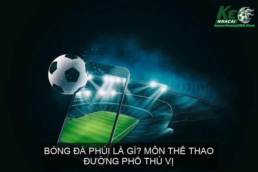 bong da phui la gi 68e4dc6957a99
