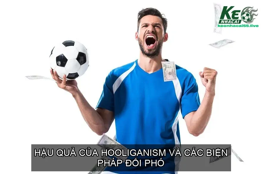 Hooligan trong bóng đá là gì? - Hiện tượng bóng đá nguy hiểm 4 Hậu Quả Của Hooliganism và Các Biện Pháp Đối Phó