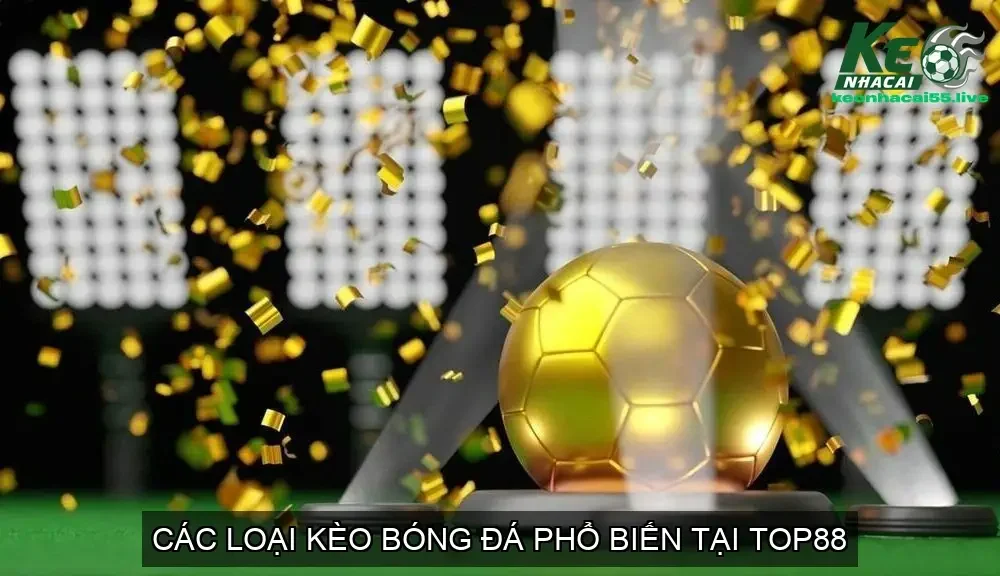 Các Loại Kèo Bóng Đá Phổ Biến tại TOP88