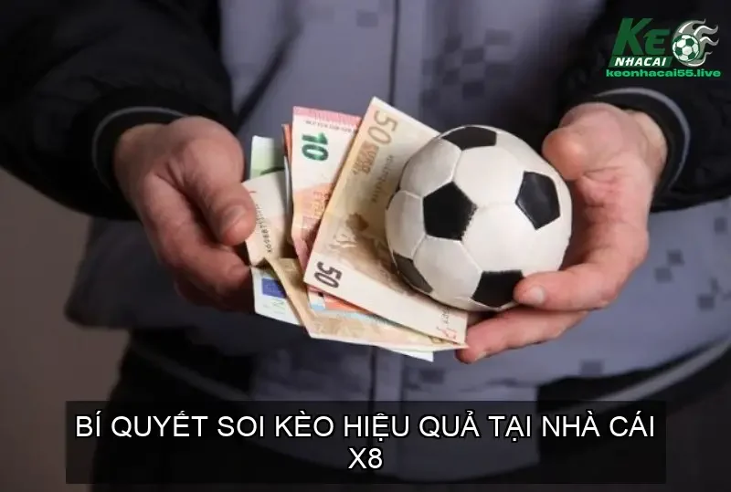 Bí Quyết Soi Kèo Hiệu Quả Tại Nhà Cái X8