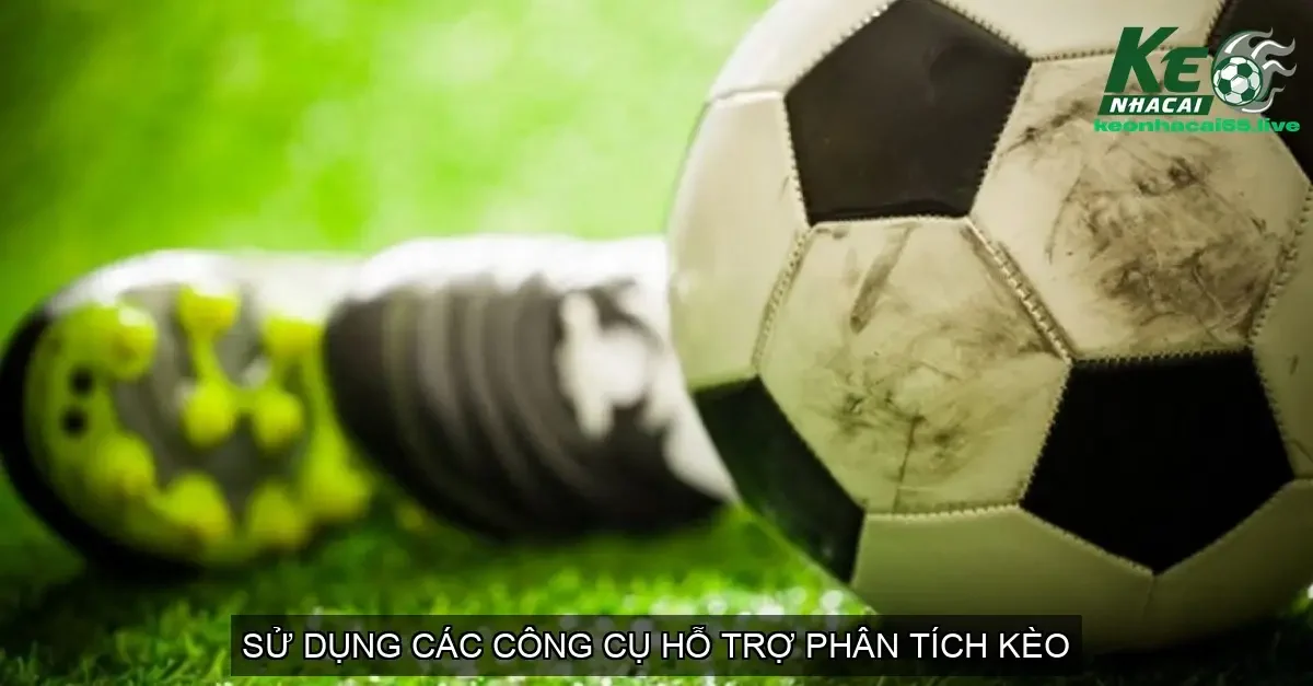 Sử Dụng Các Công Cụ Hỗ Trợ Phân Tích Kèo