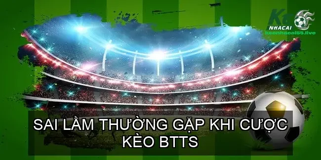 Sai Lầm Thường Gặp Khi Cược Kèo BTTS