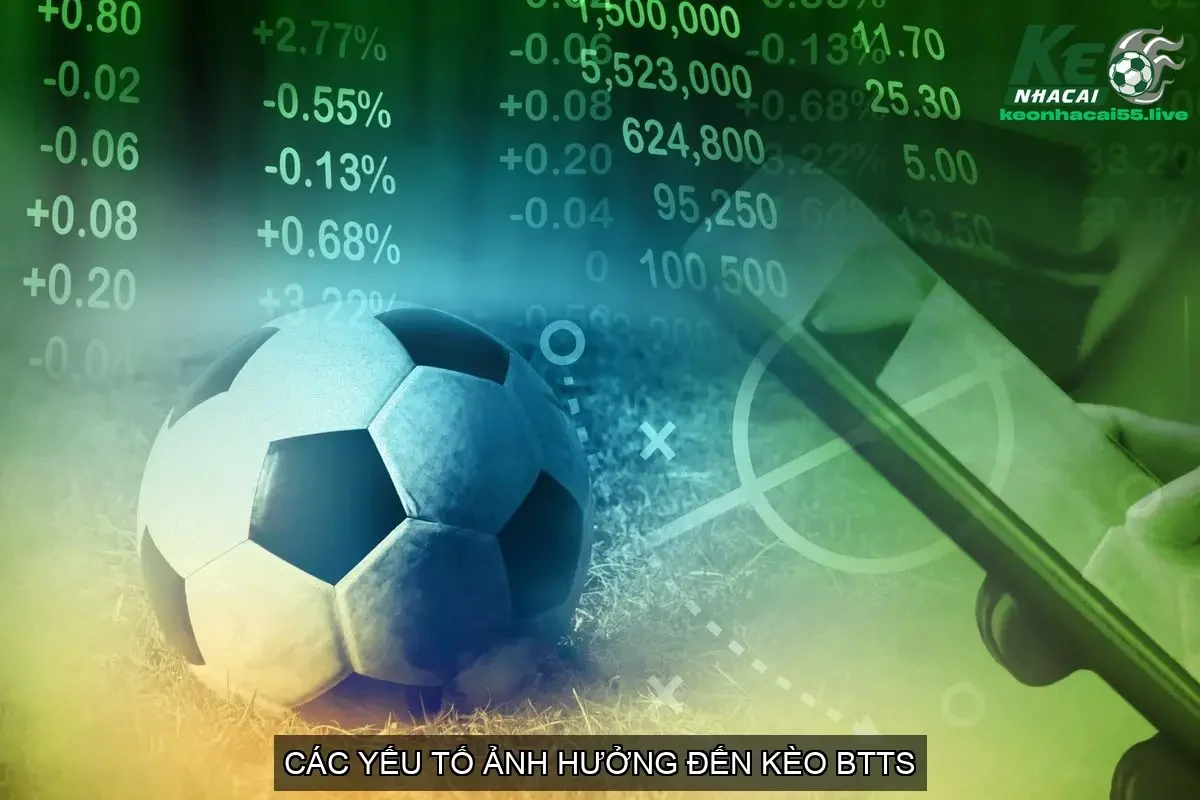 Các Yếu Tố Ảnh Hưởng Đến Kèo BTTS