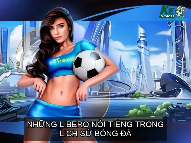 Libero trong bóng đá là gì? Một vị trí phòng ngự đặc biệt 3 Những Libero Nổi Tiếng Trong Lịch Sử Bóng Đá