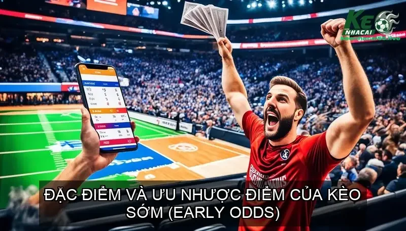 Tỷ Lệ Kèo Nhà Cái 5: Bí Quyết Đọc Vị Kèo Bóng Đá Trực Tiếp 151 Đặc điểm và ưu nhược điểm của kèo sớm (Early Odds)