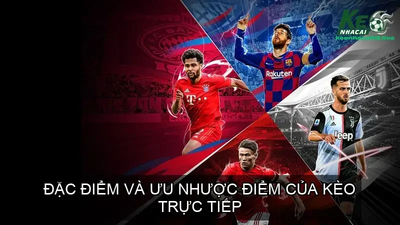 Tỷ Lệ Kèo Nhà Cái 5: Bí Quyết Đọc Vị Kèo Bóng Đá Trực Tiếp 152 Đặc điểm và ưu nhược điểm của kèo trực tiếp (Live Odds hay Kèo Rung)